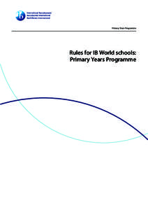 Primary Years Programme  Rules for IB World schools: Primary Years Programme  Primary Years Programme