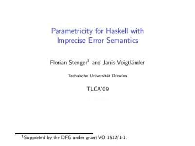 Parametricity for Haskell with Imprecise Error Semantics Florian Stenger1 and Janis Voigtl¨ ander Technische Universit¨ at Dresden