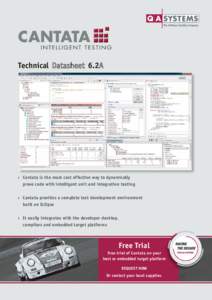Technical	 Datasheet	 6.2A  ›	 Cantata is the most cost effective way to dynamically prove code with intelligent unit and integration testing ›	 Cantata provides a complete test development environment built on Eclip