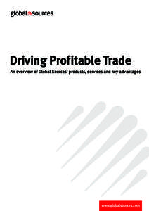 Driving Profitable Trade An overview of Global Sources’ products, services and key advantages Our mission To connect global buyers and suppliers by providing the right information,