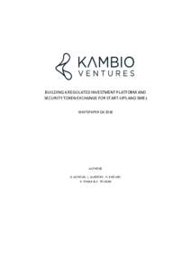 BUILDING A REGULATED INVESTMENT PLATFORM AND SECURITY TOKEN EXCHANGE FOR START-UPS AND SMEs WHITEPAPER Q4 2018 AUTHORS D. ACHOUR, L. ALDOORY, H. KHOURY,