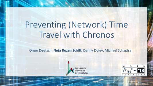 Preventing (Network) Time Travel with Chronos Omer	Deutsch,	Neta	Rozen	Schiff,	Danny	Dolev,	Michael	Schapira Network Time Protocol (NTP) •  NTP	synchronizes	time	across	computer	systems	over	the	Internet.