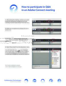 How to participate in Q&A in an Adobe Connect meeting 1 After joining the meeting, connect your audio device by clicking the microphone icon and selecting “Connect Audio Device” from the menu.