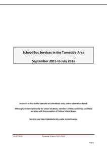 School Bus Services in the Tameside Area September 2015 to July 2016 Journeys in this leaflet operate on schooldays only, unless otherwise stated. Although provided primarily for school students, members of the public ma