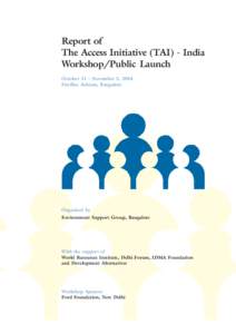 Report of The Access Initiative (TAI) - India Workshop/Public Launch October 31 – November 3, 2004 Fireflies Ashram, Bangalore