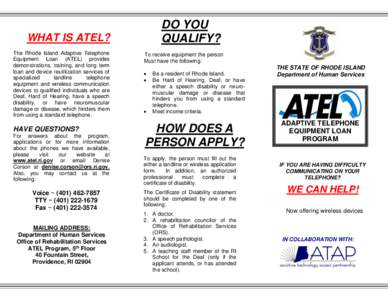 DO YOU QUALIFY? WHAT IS ATEL? The Rhode Island Adaptive Telephone Equipment Loan (ATEL) provides