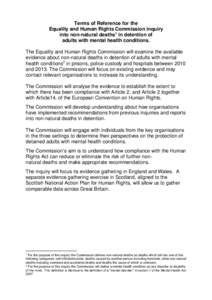 Terms of Reference for the Equality and Human Rights Commission inquiry into non-natural deaths1 in detention of adults with mental health conditions. The Equality and Human Rights Commission will examine the available e