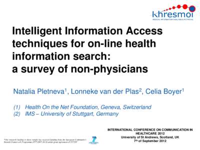 Intelligent Information Access techniques for on-line health information search: a survey of non-physicians Natalia Pletneva1, Lonneke van der Plas2, Celia Boyer1 (1) Health On the Net Foundation, Geneva, Switzerland