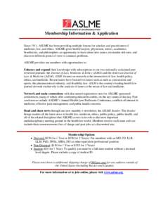 Membership Information & Application Since 1911, ASLME has been providing multiple forums for scholars and practitioners of medicine, law, and ethics. ASLME gives health lawyers, physicians, nurses, academics, bioethicis