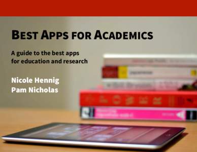 BEST APPS FOR ACADEMICS A guide to the best apps for education and research Nicole Hennig Pam Nicholas