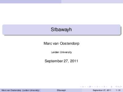 S¯ıbawayh Marc van Oostendorp Leiden University September 27, 2011