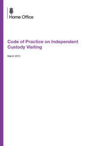 Code of Practice on Independent Custody Visiting March 2013 Code of Practice on Independent Custody Visiting