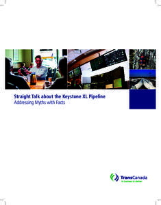 Straight Talk about the Keystone XL Pipeline Addressing Myths with Facts TransCanada takes pride in the relationships we have with more than 60,000 landowners across North America.