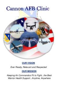 Cannon AFB Clinic  OUR VISION Ever Ready, Relevant and Respected OUR MISSION Keeping Air Commandos Fit to Fight...the Best