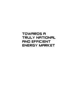 TOWARDS A TRULY NATIONAL AND EFFICIENT ENERGY MARKET  towards a truly national and efficient energy market