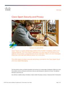 White Paper  Cisco Spark Security and Privacy Version 1.0 (JuneCisco® Spark is a cloud collaboration platform that provides messaging, calling, and