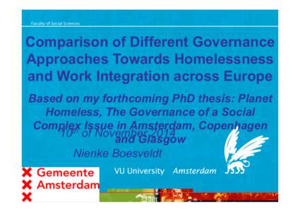 Comparison of Different Governance Approaches Towards Homelessness and Work Integration across Europe Based on my forthcoming PhD thesis: Planet Homeless, The Governance of a Social Complex