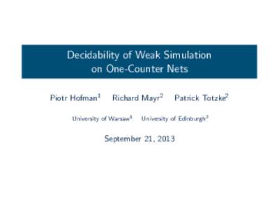 Decidability of Weak Simulation on One-Counter Nets Piotr Hofman1 Richard Mayr2