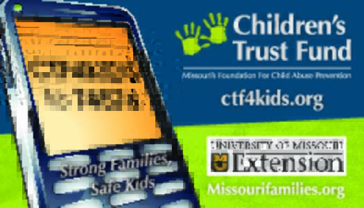 sent directly to your mobile phone, wireless PDA, pager or email. It’s EASY! Sign up for these tips by texting CTF4KIDS to 74574! Text HELP for assistance. Text STOP to opt-out. 