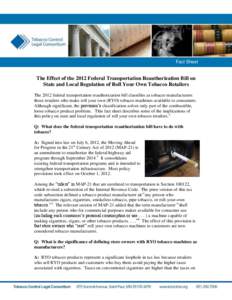 Federal Transportation Reauthorization Bill & Regulation of RYO Retailers / 1  Fact Sheet The Effect of the 2012 Federal Transportation Reauthorization Bill on State and Local Regulation of Roll Your Own Tobacco Retailer