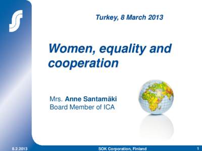 Turkey, 8 MarchWomen, equality and cooperation Mrs. Anne Santamäki Board Member of ICA