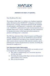 IMPORTANT DRUG WARNING  Dear Healthcare Provider, The purpose of this letter is to inform you of updated important safety information about XIAFLEX® (collagenase clostridium histolyticum), a biologic medication indicate
