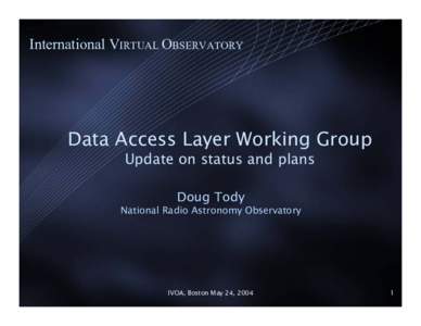 International VIRTUAL OBSERVATORY  Data Access Layer Working Group Update on status and plans Doug Tody