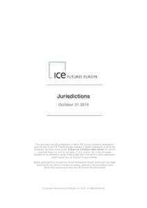 Jurisdictions OctoberThis document lists the jurisdictions in which ICE Futures Europe is permitted to grant access to the ICE Futures Europe markets. It details restrictions of which the Exchange has been made 
