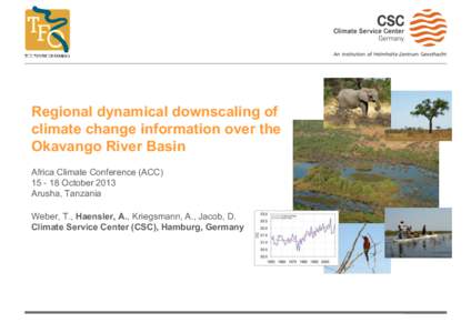 Regional dynamical downscaling of climate change information over the Okavango River Basin Africa Climate Conference (ACC[removed]October 2013 Arusha, Tanzania