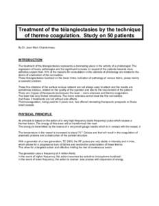 Treatment of the télangiectasies by the technique of thermo coagulation. Study on 50 patients By Dr. Jean Marc Chardonneau INTRODUCTION The treatment of the télangiectasies represents a dominating place in the activity