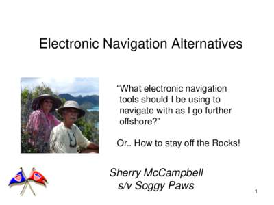 Electronic Navigation Alternatives “What electronic navigation tools should I be using to navigate with as I go further offshore?” Or.. How to stay off the Rocks!