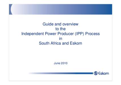 Guide and overview to the Independent Power Producer (IPP) Process in South Africa and Eskom