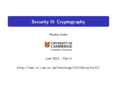 Security II: Cryptography Markus Kuhn Computer Laboratory  Lent 2012 – Part II