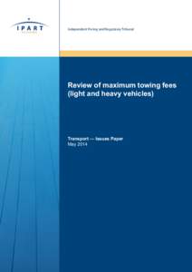 Microsoft Word - Issues Paper - Review of maximum towing fees - light and heavy vehicles - May 2014.docx