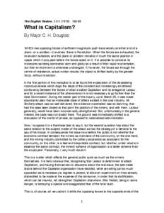 The English Review, XXIX (1919): [removed]What is Capitalism? By Major C. H. Douglas WHEN two opposing forces of sufficient magnitude push transversely at either end of a plank--or a problem--it revolves: there is Revolut