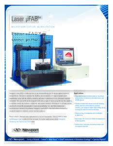 Laser µFAB™ MICROFABRICATION WORKSTATION Newport’s Laser µFAB is a table-top easy to use micromachining tool for various applied materials research fields. This device combines the flexibility and accessibility of 