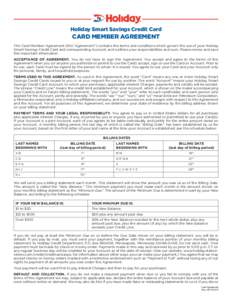 Holiday Smart Savings Credit Card  CARD MEMBER AGREEMENT This Card Member Agreement (this “Agreement”) contains the terms and conditions which govern the use of your Holiday Smart Savings Credit Card and correspondin