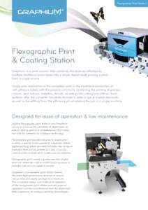 Flexographic Print Station  Flexographic Print & Coating Station Graphium is a print solution that combines the features afforded by multiple traditional press types into a single digital inkjet printing system,
