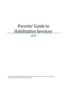 Parents’ Guide to Habilitative Services 2015 This guide was developed by the Workgroup on Access to Habilitative Services Benefits, which was established through legislation passed by the 2012 Maryland General Assembly