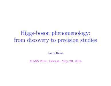 Higgs-boson phenomenology: from discovery to precision studies Laura Reina MASS 2014, Odense, May 20, 2014