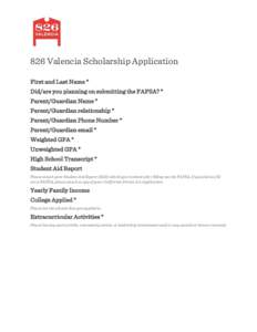 826 Valencia Scholarship Application First and Last Name * Did/are you planning on submitting the FAFSA? * Parent/Guardian Name *