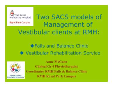 Two SACS models of Management of Vestibular clients at RMH: Falls and Balance Clinic  Vestibular Rehabilitation Service Anne McGann