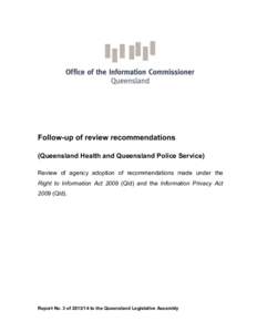 Follow-up of review recommendations (Queensland Health and Queensland Police Service) Review of agency adoption of recommendations made under the Right to Information ActQld) and the Information Privacy Act 2009 (