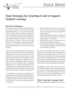 Issue Brief State Strategies for Awarding Credit to Support Student Learning Executive Summary  Research has called into question the ability of America’s education system to produce the highly skilled