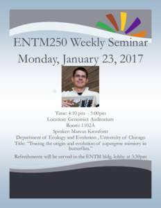 ENTM250 Weekly Seminar Monday, January 23, 2017 * Time: 4:10 pm - 5:00pm Location: Genomics Auditorium Room: 1102A
