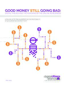 GOOD MONEY STILL GOING BAD: DIGITAL THIEVES AND THE HIJACKING OF THE ONLINE AD BUSINESS A FOLLOW-UP TO THE 2013 REPORT ON THE PROFITABILITY OF AD-SUPPORTED CONTENT THEFT