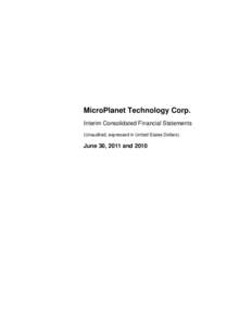 MicroPlanet Technology Corp. Interim Consolidated Financial Statements (Unaudited, expressed in United States Dollars) June 30, 2011 and 2010
