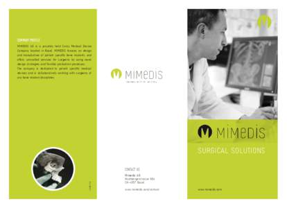 COmpany Profile MIMEDIS AG is a privately held Swiss Medical Device Company located in Basel. MIMEDIS focuses on design and manufacture of patient specific bone implants and offers unrivalled services for surgeons by usi
