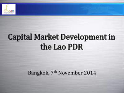Capital Market Development in the Lao PDR Bangkok, 7th November  Outline