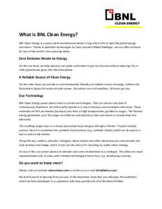 What is BNL Clean Energy? BNL Clean Energy is a power plant manufacturer based in Zug which aims to lead the global energy revolution. Thanks to patented technologies by Swiss inventor Mikael Rüdlinger, we can offer sol